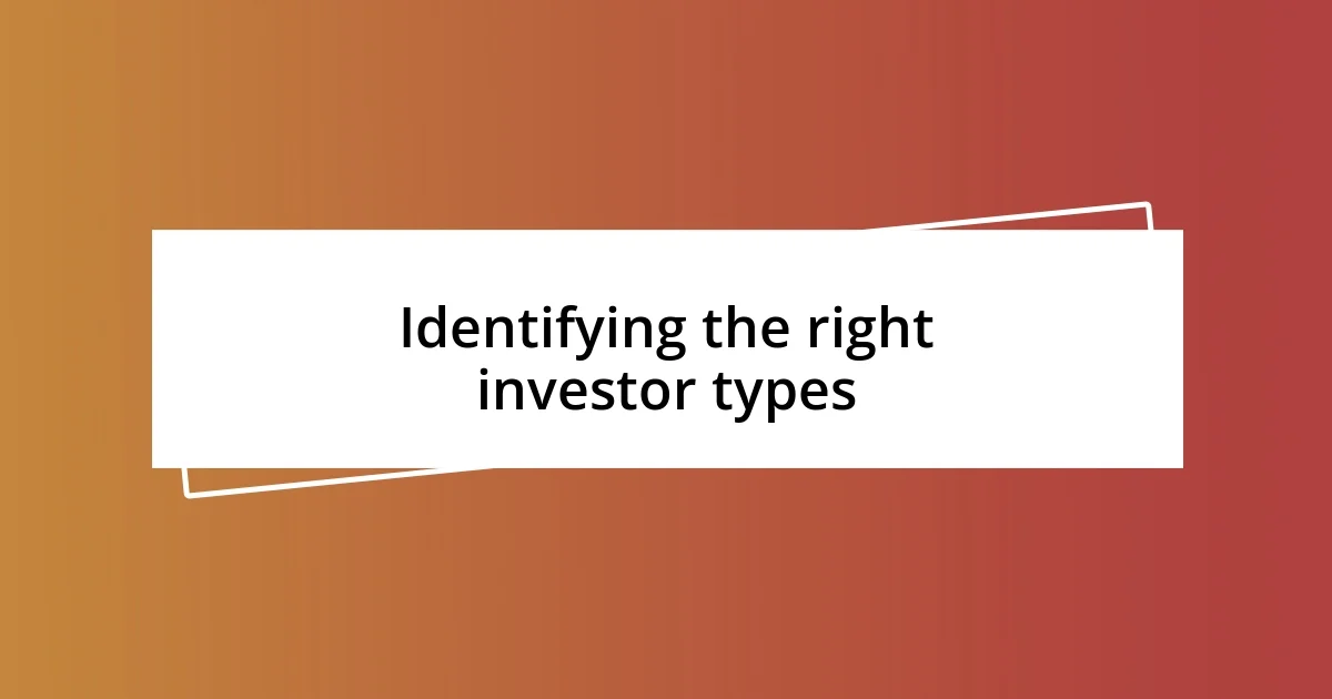 Identifying the right investor types