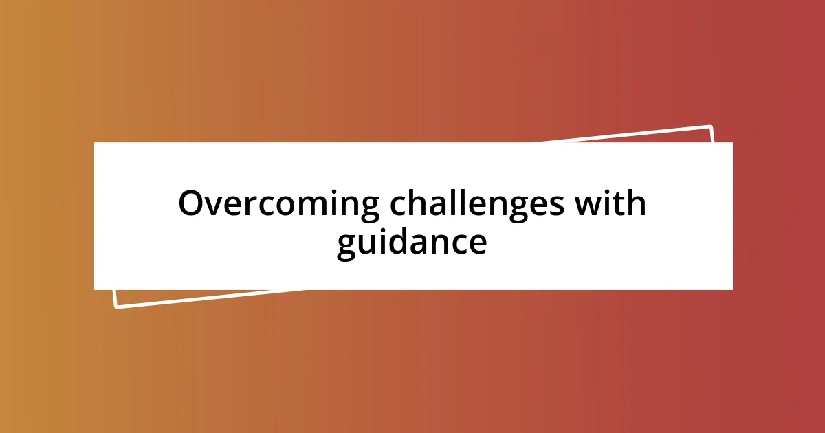 Overcoming challenges with guidance