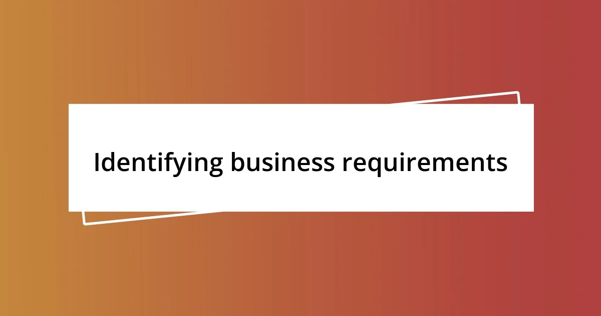 Identifying business requirements