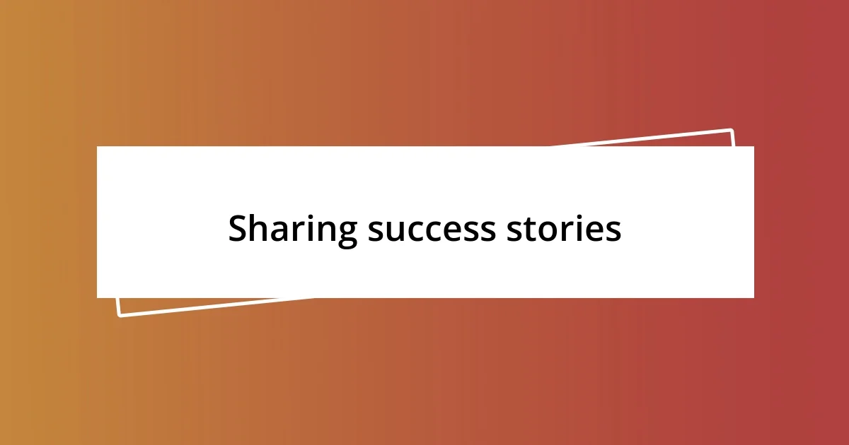 Sharing success stories