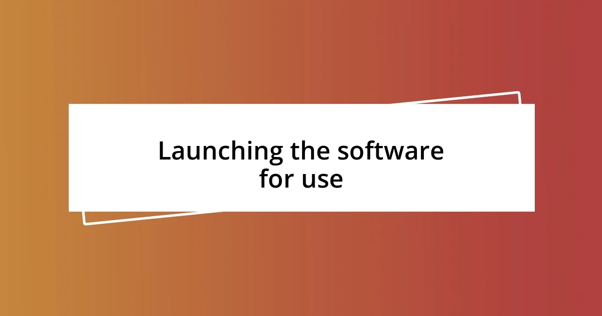 Launching the software for use