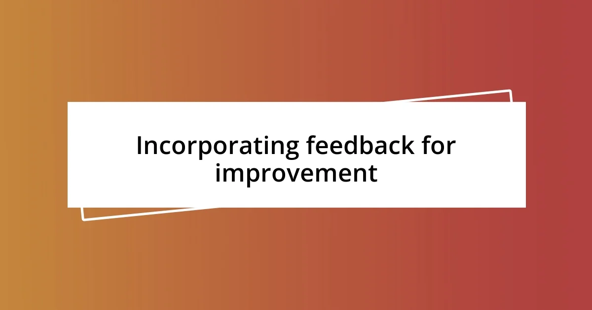 Incorporating feedback for improvement