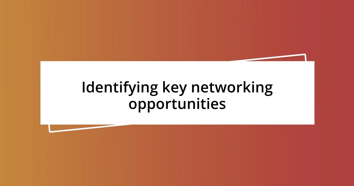 Identifying key networking opportunities