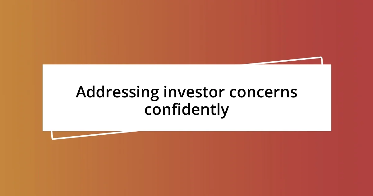 Addressing investor concerns confidently