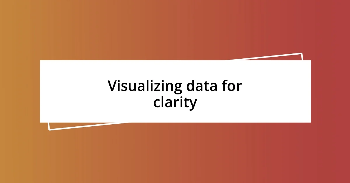 Visualizing data for clarity