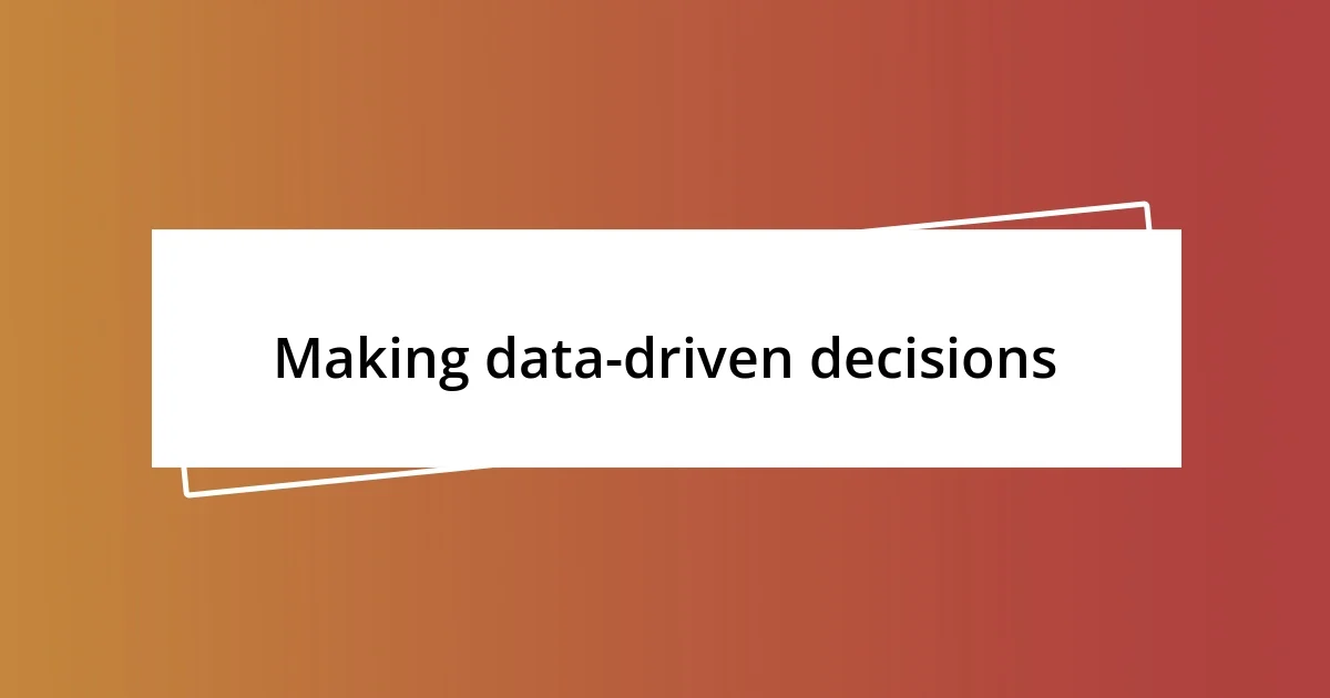 Making data-driven decisions