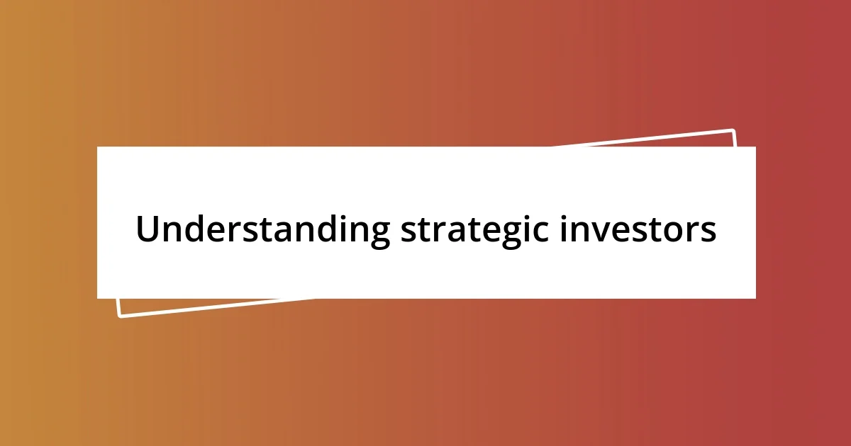 Understanding strategic investors