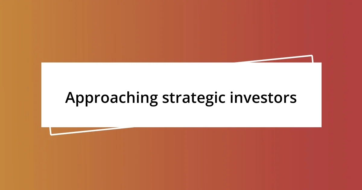 Approaching strategic investors