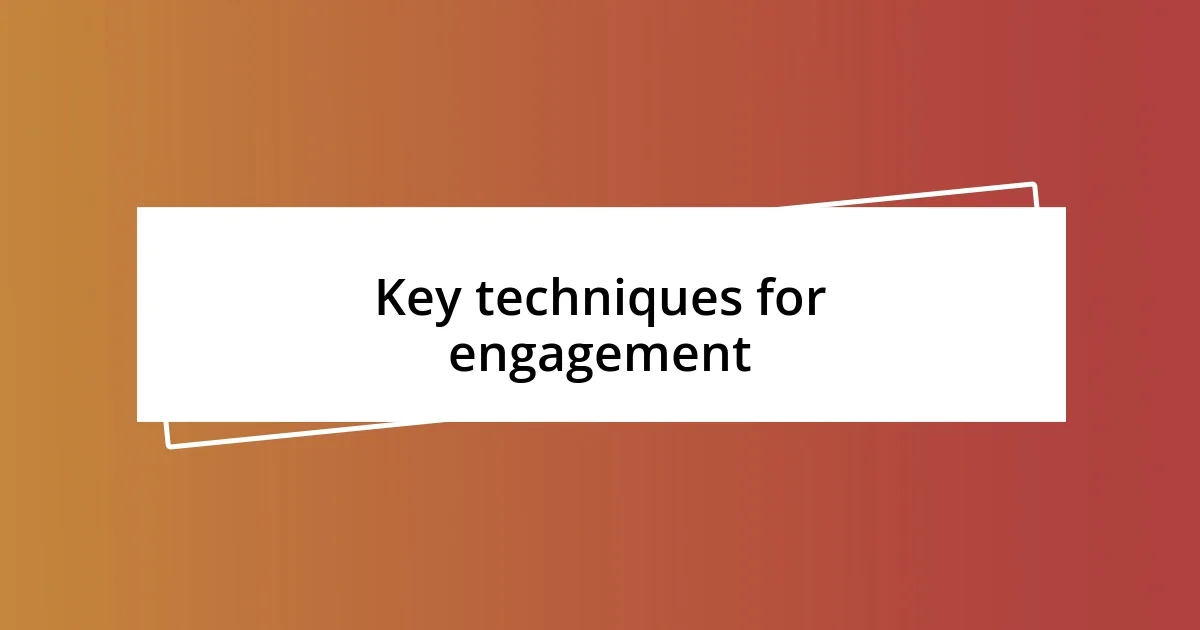 Key techniques for engagement