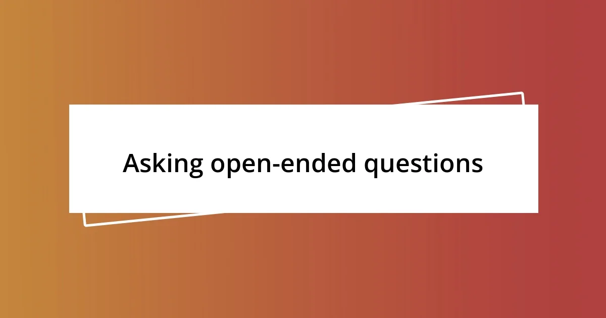 Asking open-ended questions