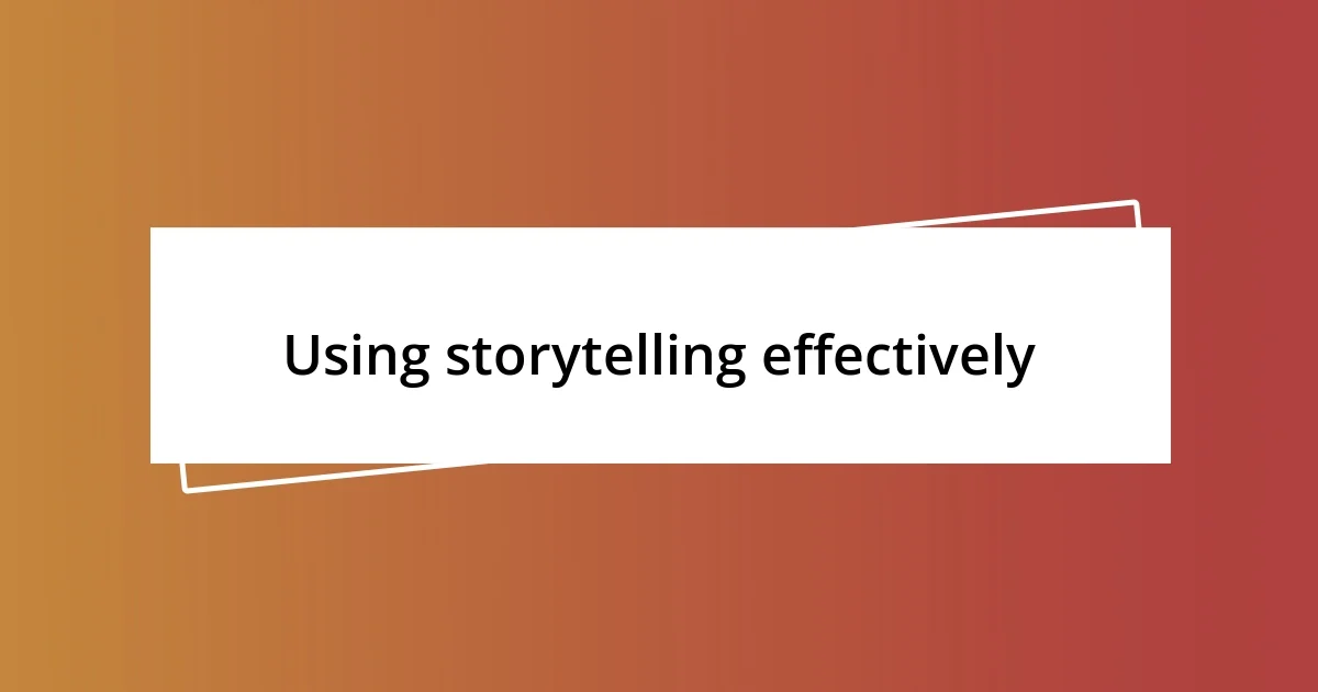 Using storytelling effectively