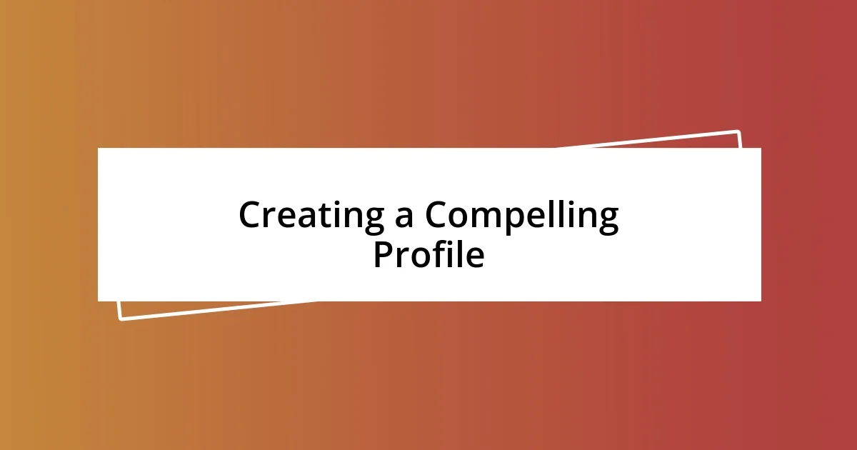 Creating a Compelling Profile