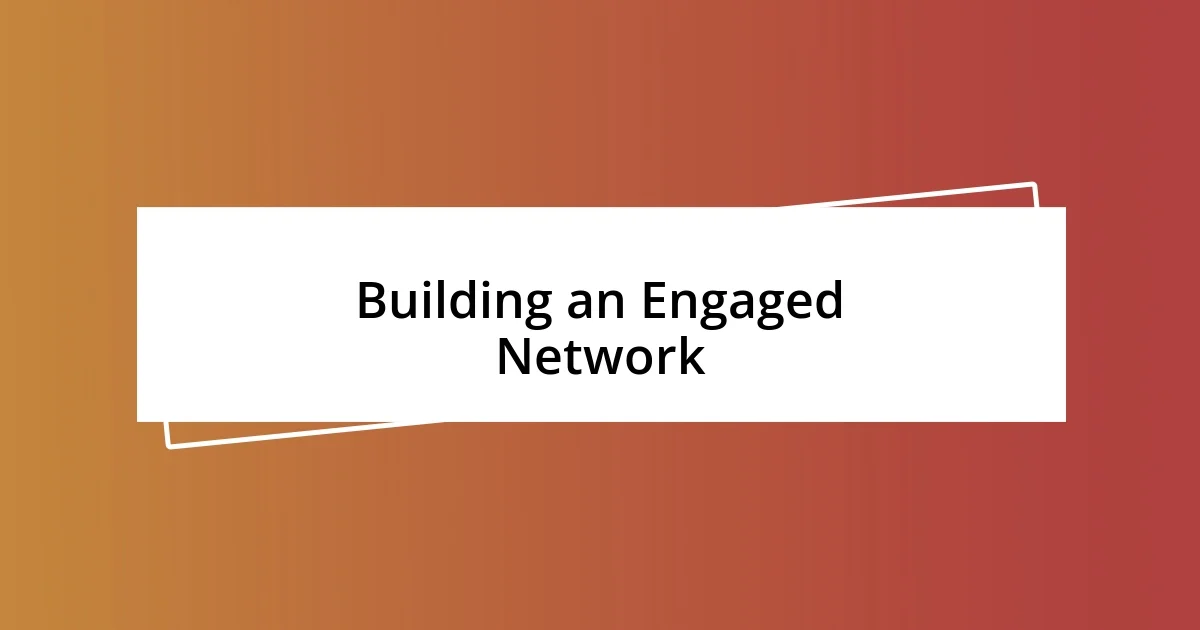 Building an Engaged Network