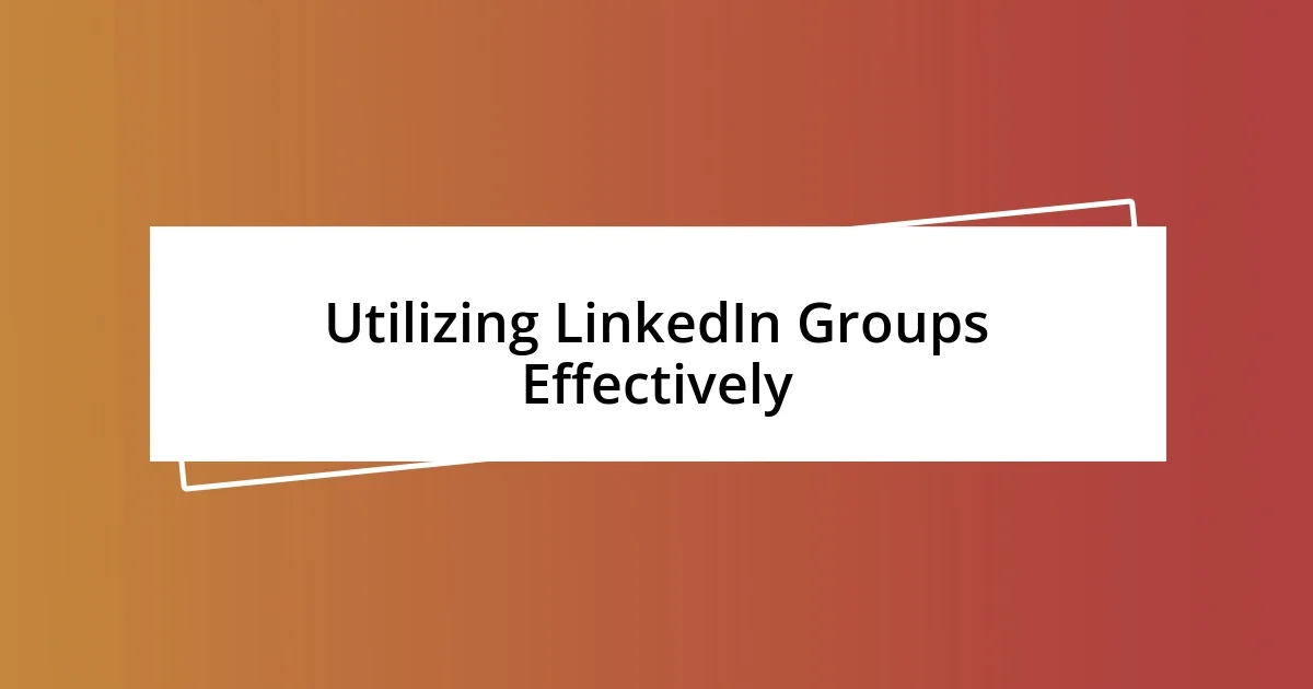 Utilizing LinkedIn Groups Effectively