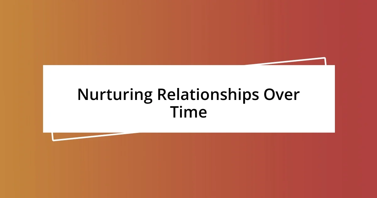 Nurturing Relationships Over Time