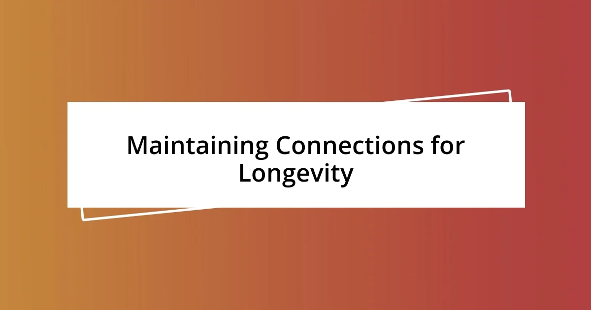 Maintaining Connections for Longevity