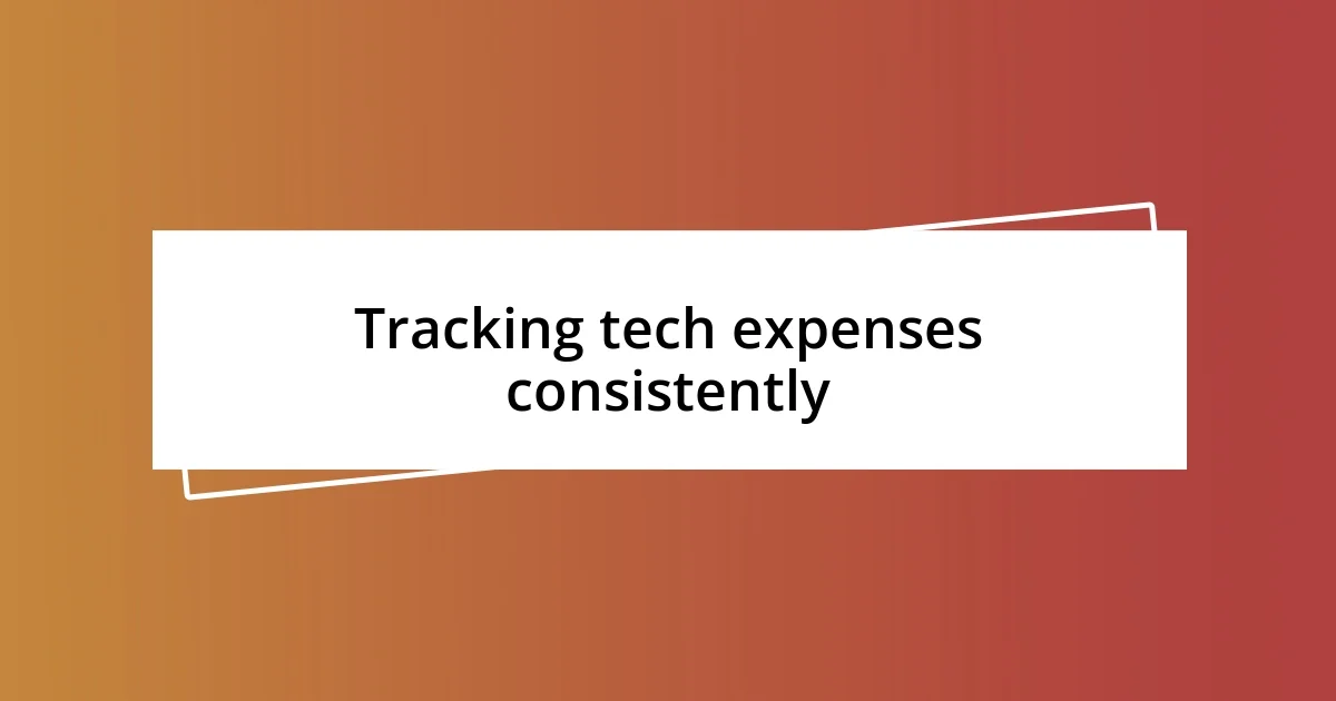 Tracking tech expenses consistently