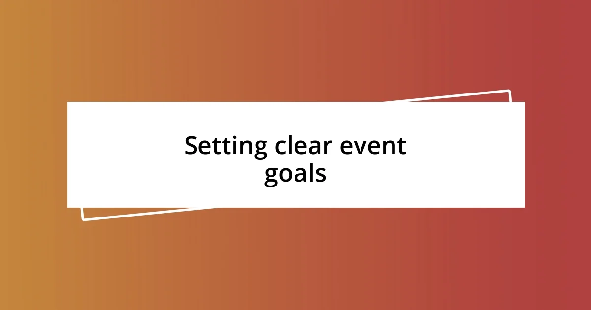 Setting clear event goals