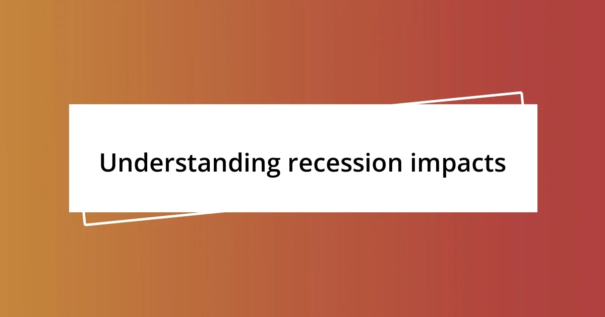 Understanding recession impacts