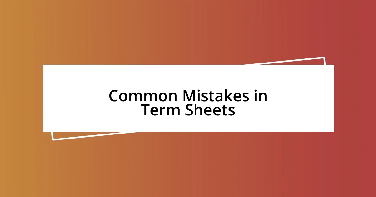 Common Mistakes in Term Sheets