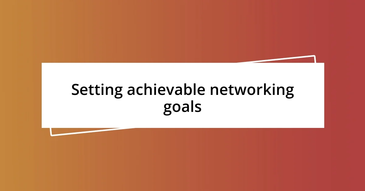 Setting achievable networking goals