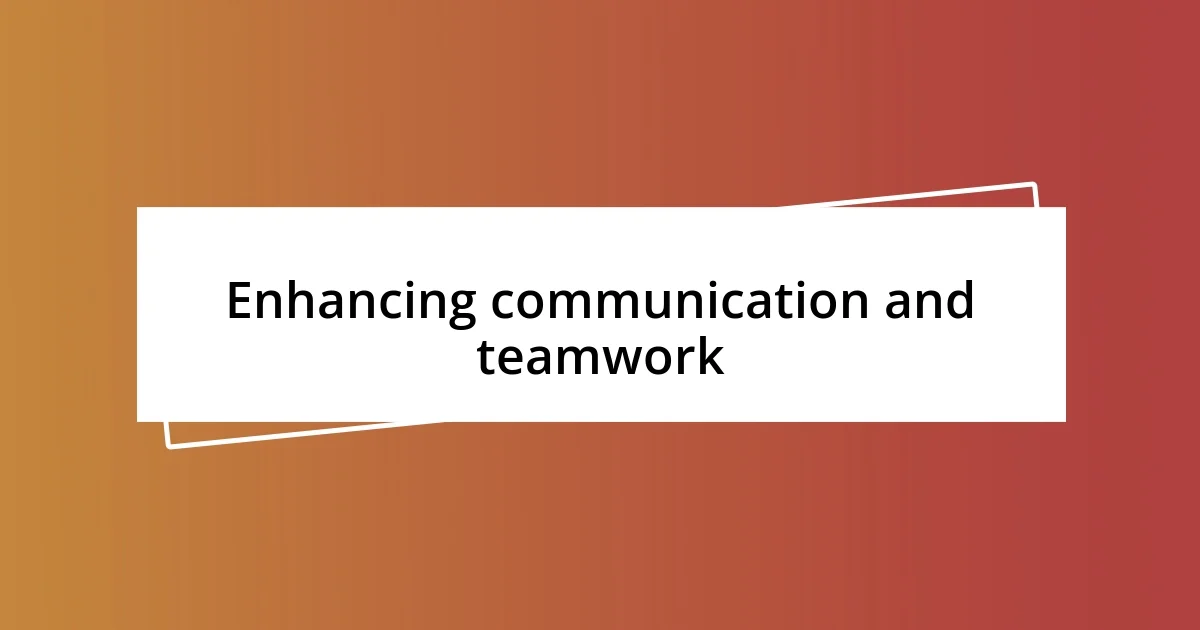 Enhancing communication and teamwork