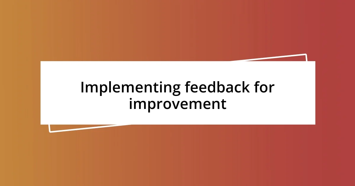 Implementing feedback for improvement