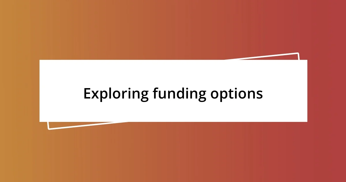 Exploring funding options