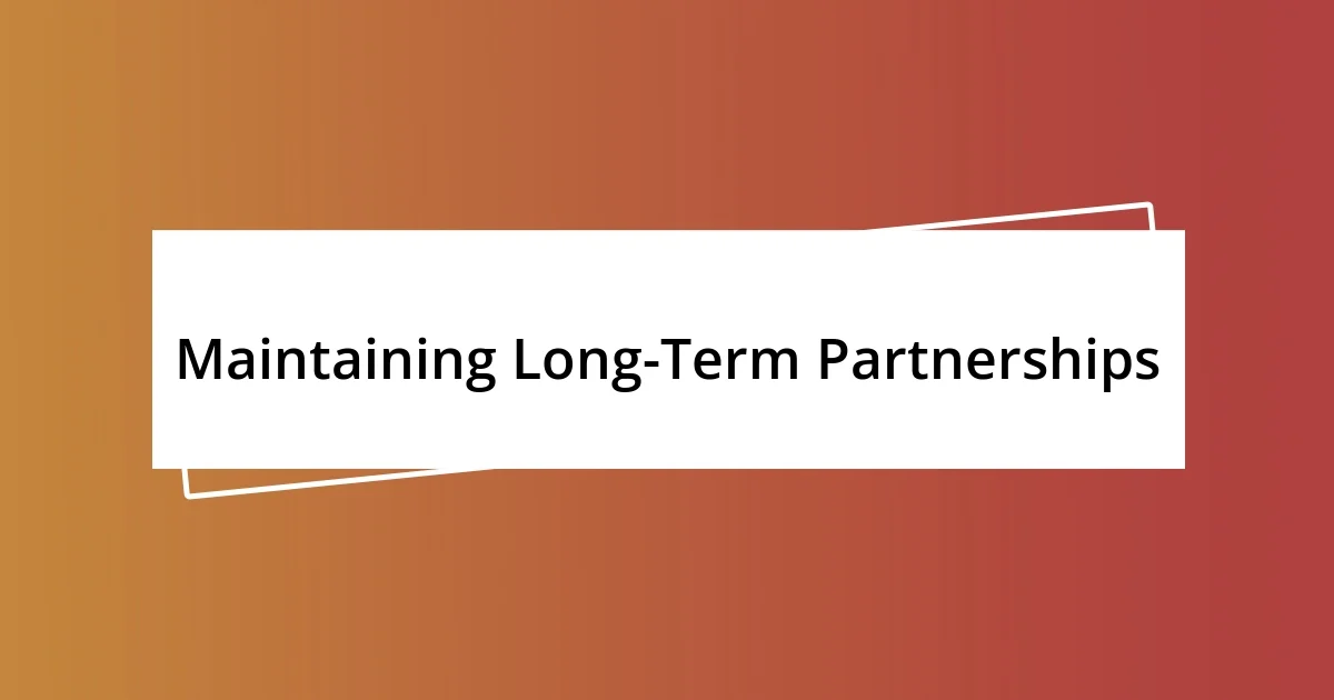 Maintaining Long-Term Partnerships