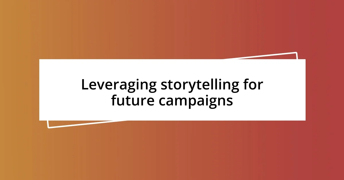 Leveraging storytelling for future campaigns