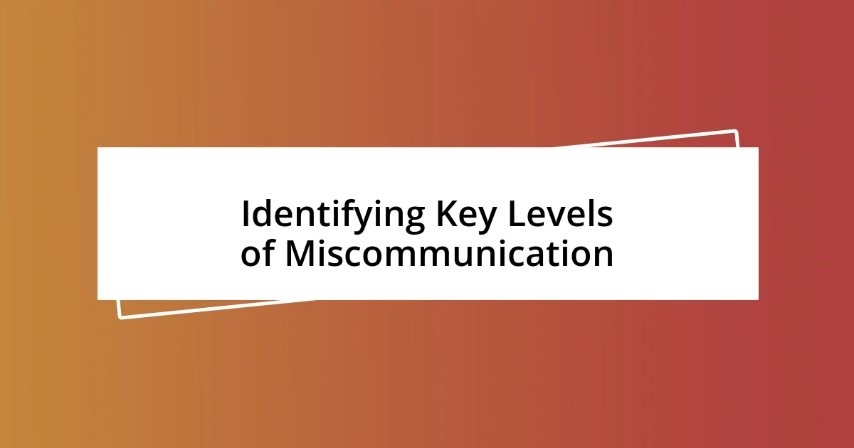 Identifying Key Levels of Miscommunication