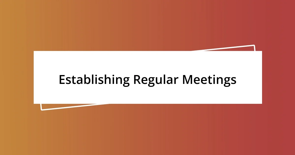 Establishing Regular Meetings