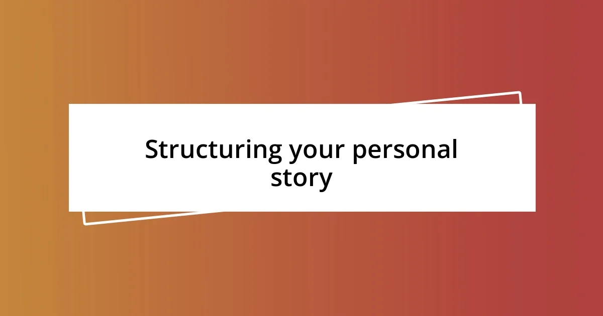 Structuring your personal story