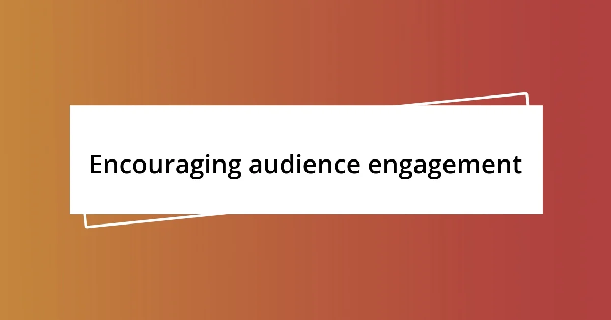 Encouraging audience engagement