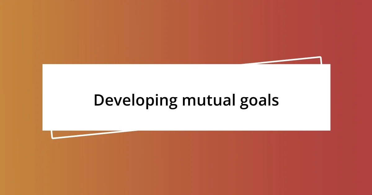 Developing mutual goals