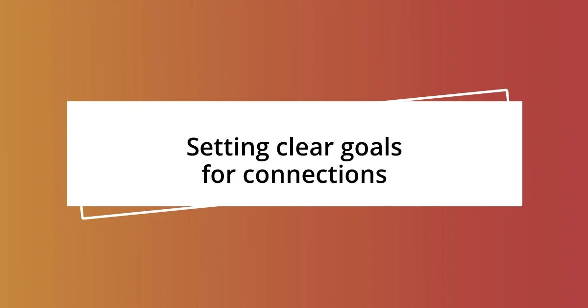 Setting clear goals for connections