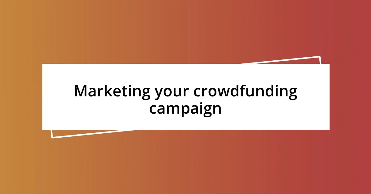 Marketing your crowdfunding campaign