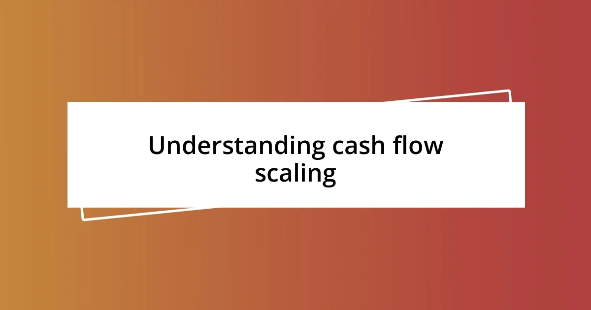 Understanding cash flow scaling