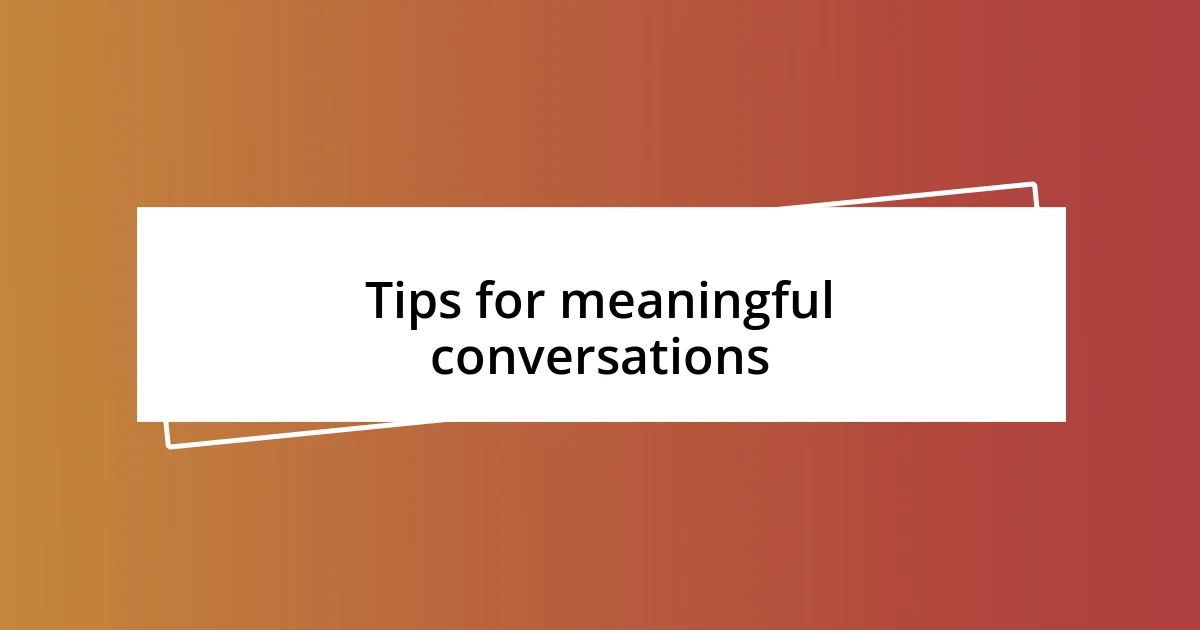 Tips for meaningful conversations