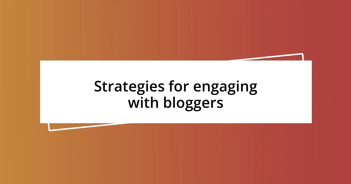 Strategies for engaging with bloggers