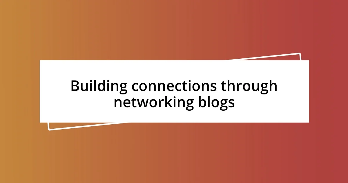 Building connections through networking blogs