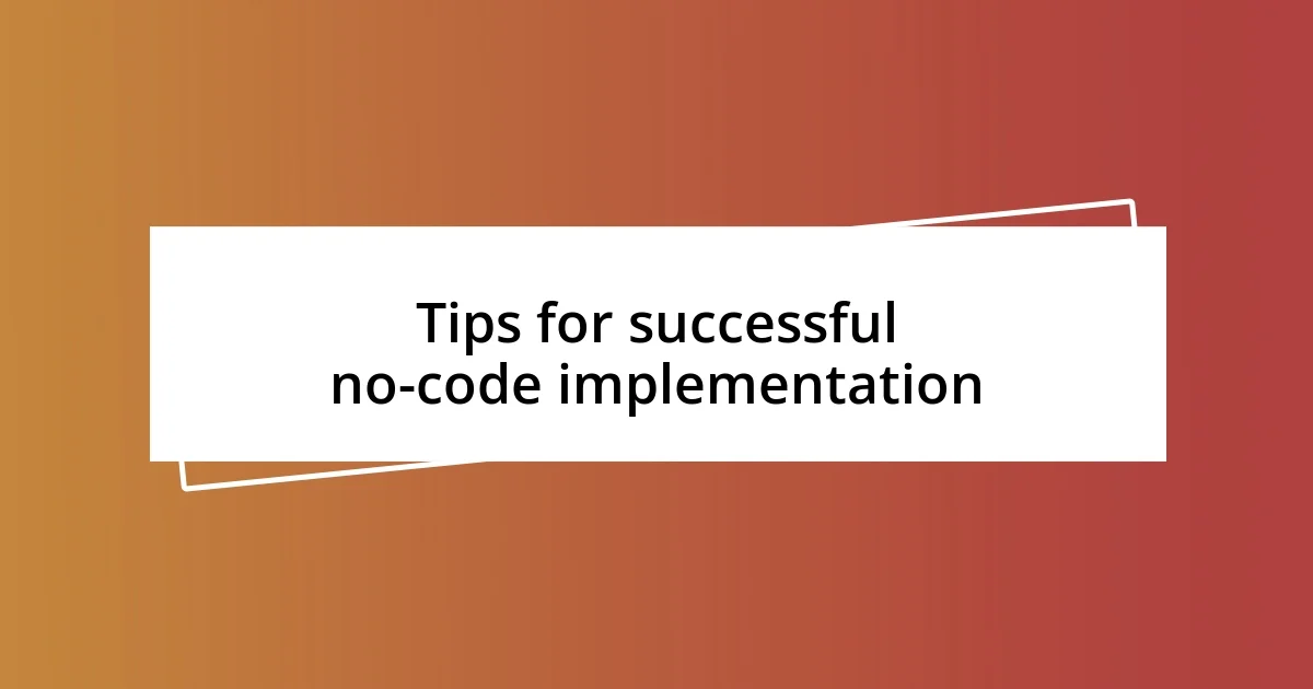 Tips for successful no-code implementation