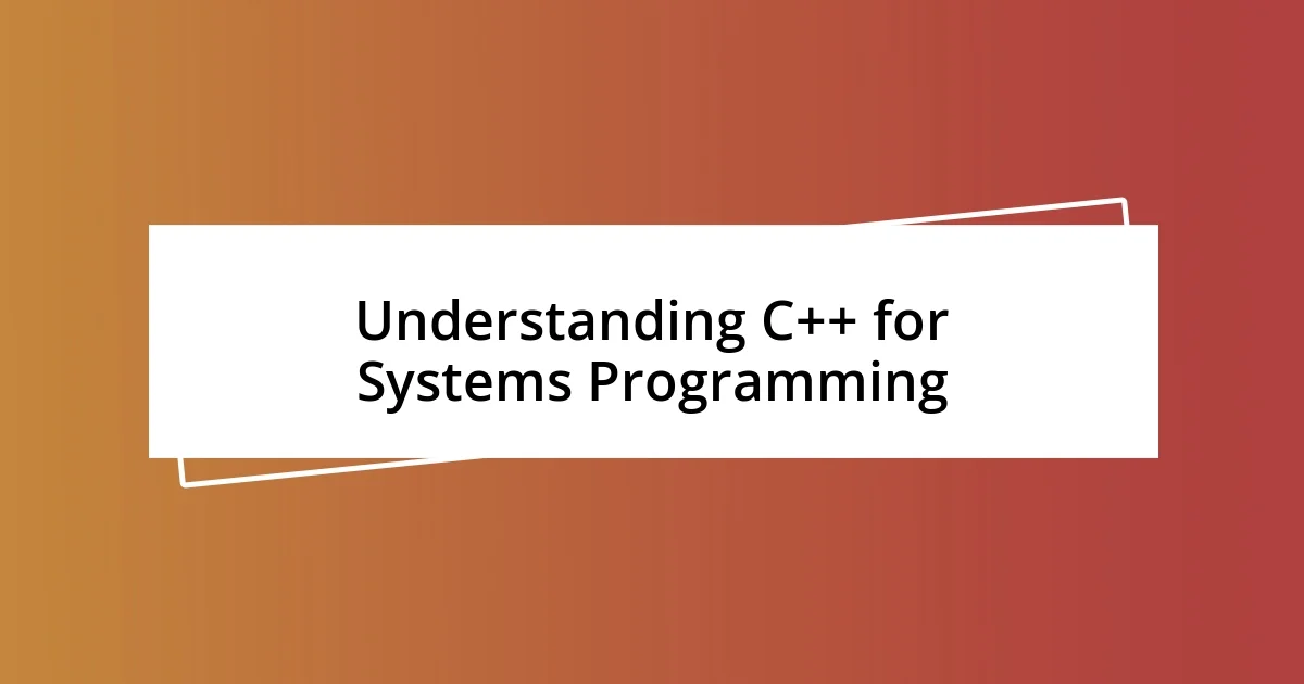 Understanding C++ for Systems Programming