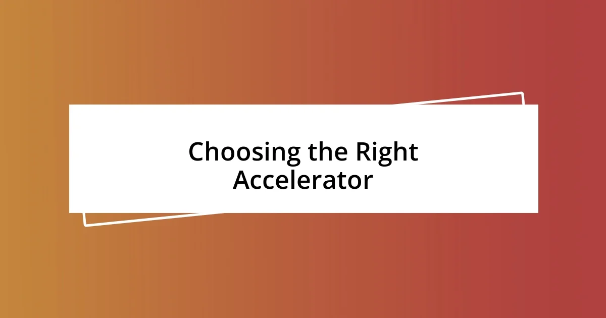 Choosing the Right Accelerator