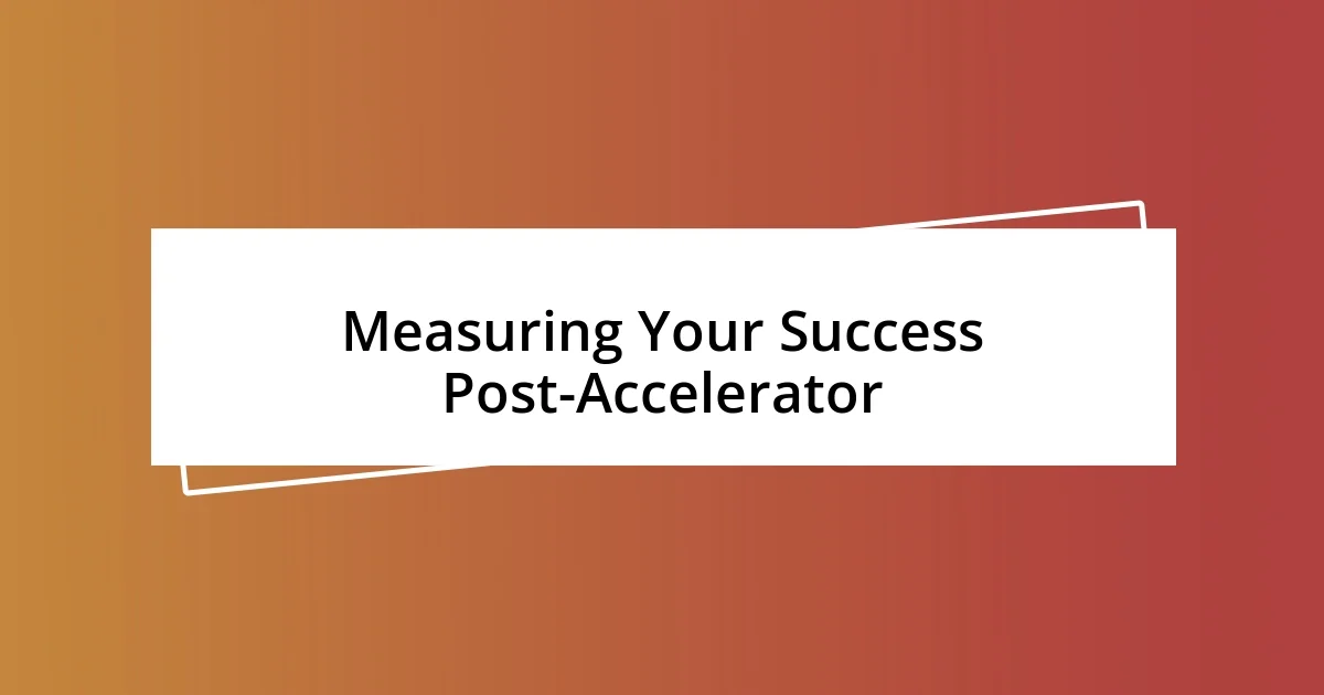 Measuring Your Success Post-Accelerator