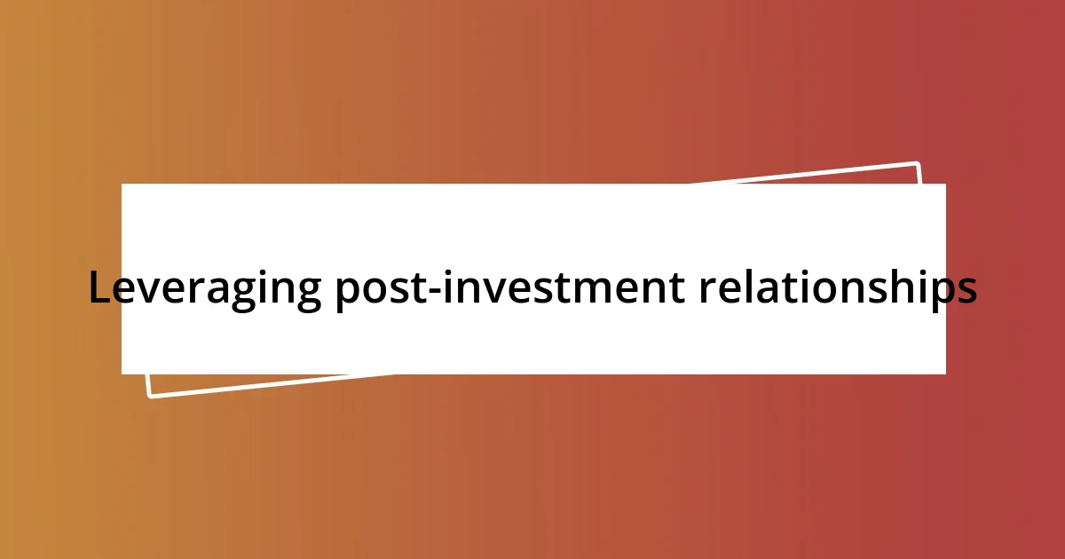 Leveraging post-investment relationships