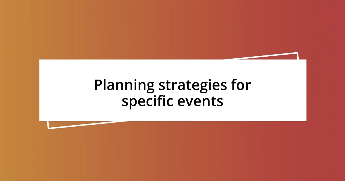 Planning strategies for specific events