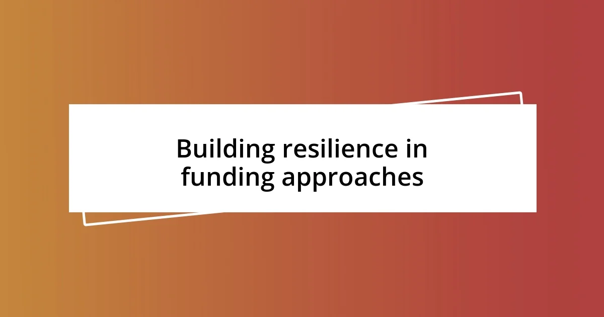 Building resilience in funding approaches