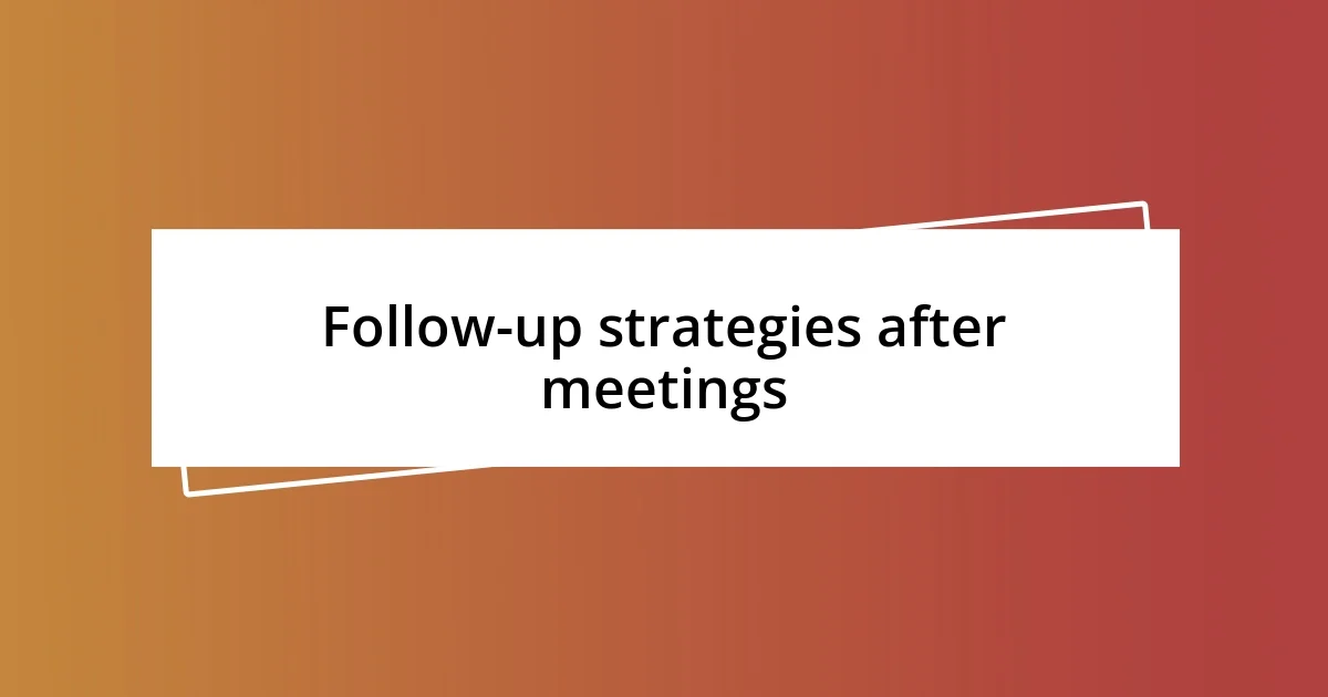 Follow-up strategies after meetings