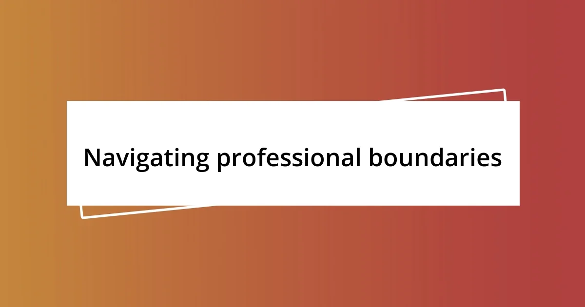 Navigating professional boundaries